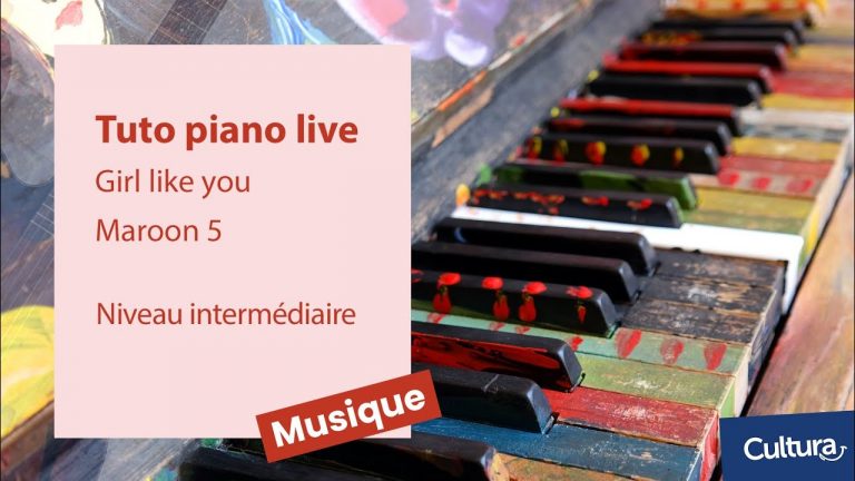 Cultura – Tuto piano live Girl like you Maroon 5 – Niveau Intermédiaire