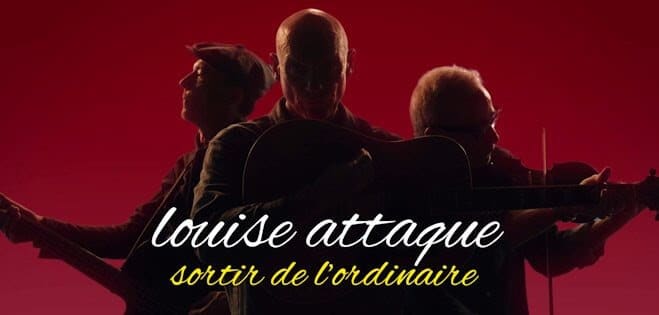 Louise Attaque « Sortir de l&rsquo;ordinaire »