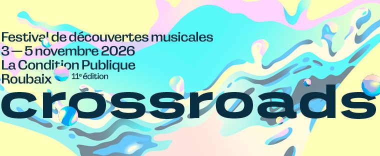 Festival Crossroads 2026 J-7 avant le grand ralliement des découvertes musicales à Roubaix ça c'est culte