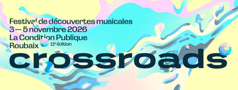 Festival Crossroads 2026 : J-7 avant le grand ralliement des découvertes musicales à Roubaix !