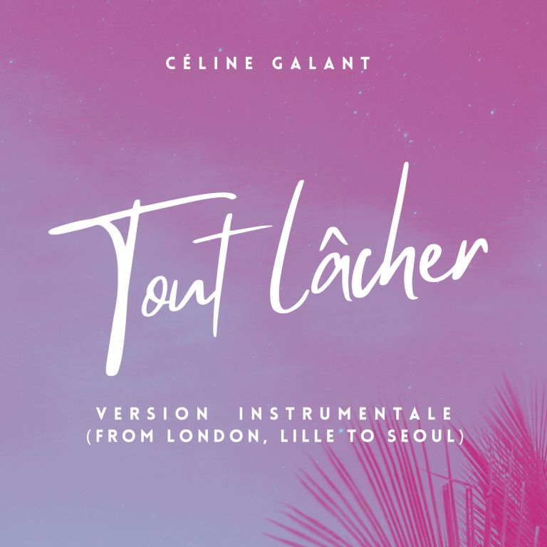 Céline Galant – Tout lâcher (Version instrumentale (from London, Lille to Seoul))